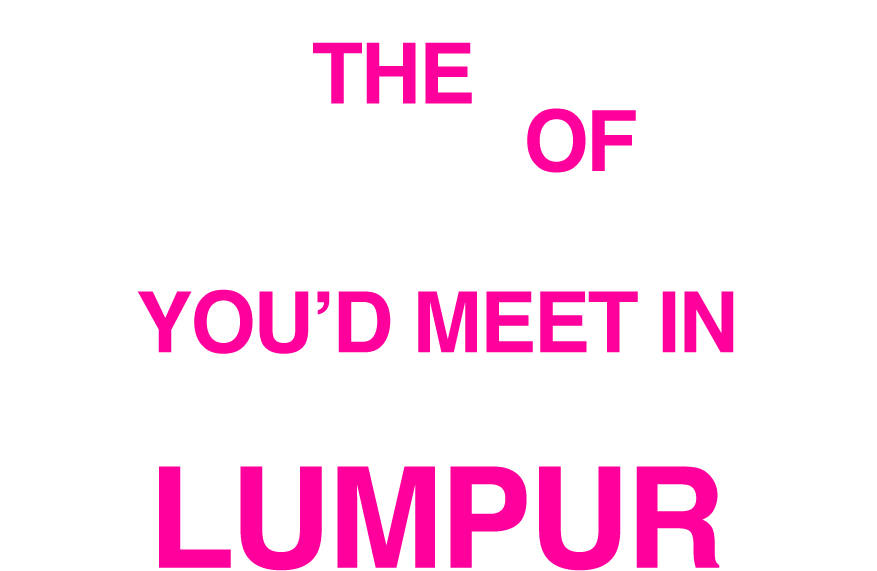 The 7 Types Of Scenesters You'd Meet In Kuala Lumpur